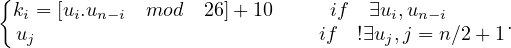 {
 ki = [ui.un- i mod   26]+ 10      if  ∃ui,un-i
  uj                           if  !∃uj,j = n∕2 +1 .
