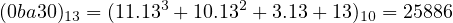                3       2
(0ba30)13 = (11.13 + 10.13 + 3.13 + 13)10 = 25886
