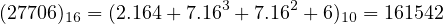                       3     2
(27706)16 = (2.164+ 7.16 + 7.16 + 6)10 = 161542
