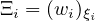 Ξi = (wi)ξi
