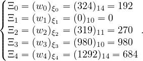 (| Ξ = (w )  = (324) =  192
|||{ Ξ0= (w0)ξ0= (0) 14= 0
  Ξ1= (w1)ξ1= (31109) =  270  .
||| Ξ2= (w2)ξ2= (9801)1=  980
|( Ξ3= (w3)ξ3= (129120) = 684
   4    4 ξ4       14
