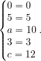 (
||0 = 0
||{5 = 5
 a = 10.
||||3 = 3
(c = 12

